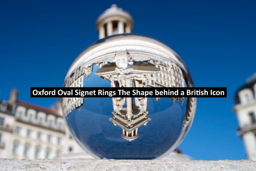 Oxford Oval Signet Rings The Shape behind a British Icon